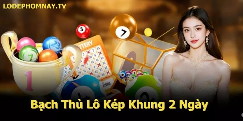 Bạch Thủ Lô Kép Khung 2 Ngày