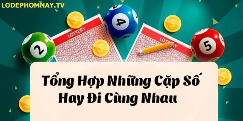 Các cặp lô hay về cùng nhau: Hướng dẫn từ A-Z