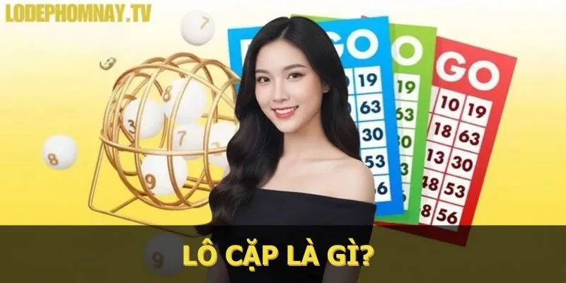 Lô cặp là gì? Phương pháp chơi lô đề hiệu quả