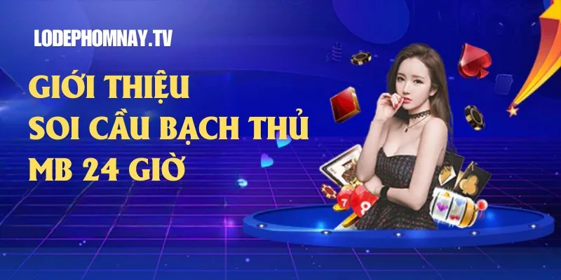 Khám phá ngay tổng quan phương pháp soi cầu bạch thủ MB 24 giờ – công cụ giúp anh em dễ dàng chọn số chuẩn xác, hiệu quả cao ngay trong ngày.