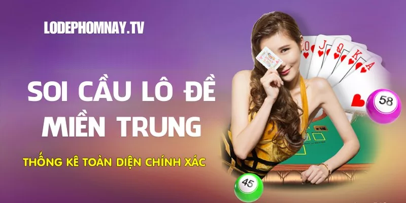Soi cầu lô đề miền Trung hôm nay thông qua các thống kê toàn diện tại Lodephomnay.tv