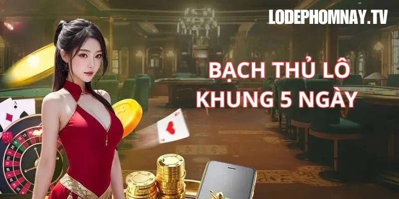 Bí quyết đánh bạch thủ lô hiệu quả theo khung 5 ngày