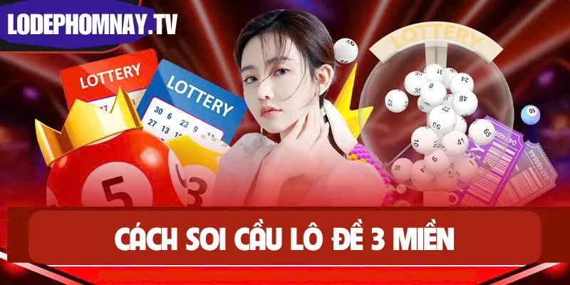 Anh em tham khảo cách soi cầu lô đề 3 miền hiệu quả mỗi ngày