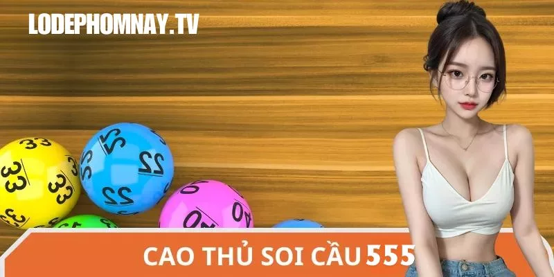 Cao thủ soi cầu 555 giúp anh em tối ưu hóa quyết định vào tiền mỗi ngày.