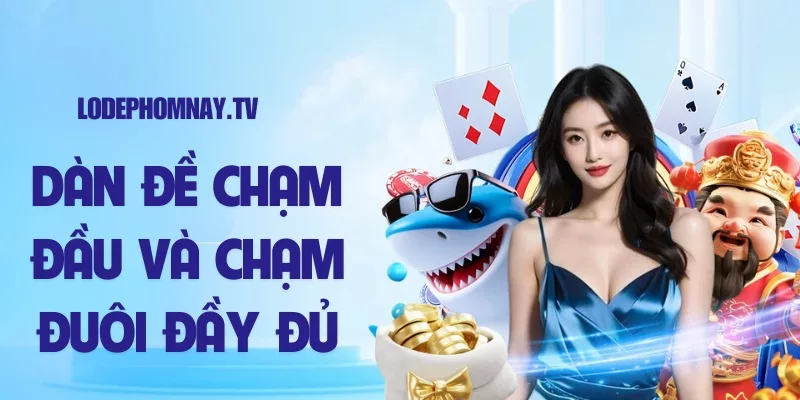 Dàn đề chạm đầu và chạm đuôi đầy đủ, anh em tham khảo để lựa chọn số nuôi khung 3 ngày