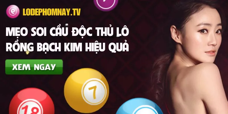 9 mẹo soi cầu độc thủ lô Rồng Bạch Kim hiệu quả, giúp anh em chốt số chuẩn xác
