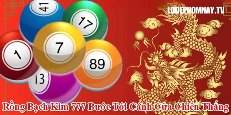 Rồng bạch kim 777 giúp anh em tìm được cầu số vàng để nổ lớn.