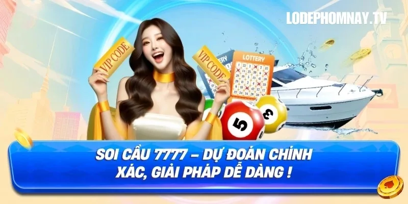 Soi cầu 7777 vip – Dự đoán chuẩn xác, giải pháp đơn giản giúp anh em nắm bắt vận may nhanh chóng