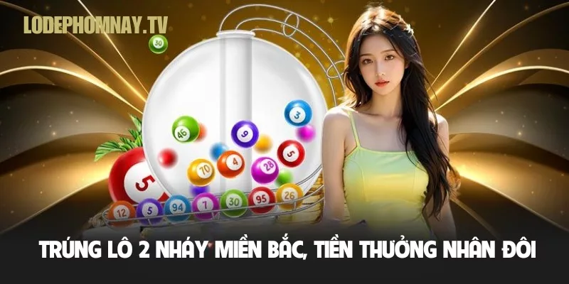 Trúng lô 2 nháy miền Bắc, tiền thưởng nhân đôi