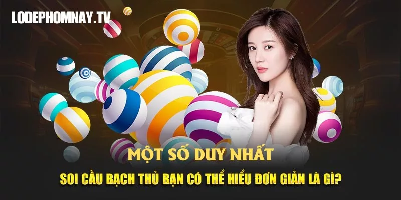 Soi cầu một số duy nhất là gì là chọn đúng 1 con số bạch thủ để vào tiền – ít nhưng chất, được anh em yêu thích bởi khả năng ăn to nếu bắt cầu chuẩn