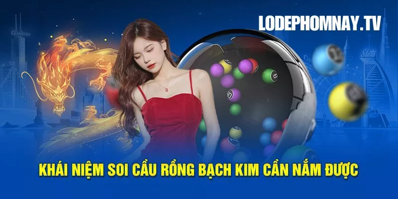 Khái niệm soi cầu Rồng Bạch Kim là gì? Đây là một phương pháp bắt lô thông minh, phân tích số học chính xác